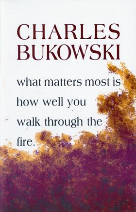 Bukowski | What Matters Most is How Well You Walk Through the Fire | Buch | 978-1-57423-105-2 | www.sack.de