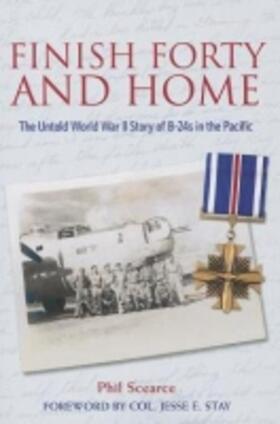 Scearce | Finish Forty and Home: The Untold World War II Story of B-24s in the Pacific | Buch | 978-1-57441-510-0 | sack.de