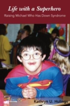Hulings | Life with a Superhero: Raising Michael Who Has Down Syndrome | Buch | 978-1-57441-524-7 | sack.de