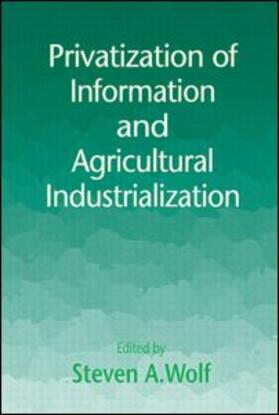 Wolf | Privatization of Information and Agricultural Industrialization | Buch | 978-1-57444-104-8 | sack.de