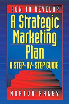 Paley | How to Develop a Strategic Marketing Plan | Buch | 978-1-57444-269-4 | sack.de