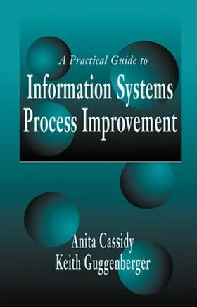 Cassidy / Guggenberger |  A Practical Guide to Information Systems Process Improvement | Buch |  Sack Fachmedien