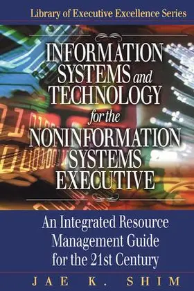 Shim |  Information Systems and Technology for the Noninformation Systems Executive | Buch |  Sack Fachmedien