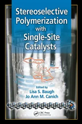Baugh / Canich | Stereoselective Polymerization with Single-Site Catalysts | Buch | 978-1-57444-579-4 | www.sack.de
