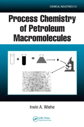 Wiehe | Process Chemistry of Petroleum Macromolecules | Buch | 978-1-57444-787-3 | www.sack.de