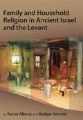 Albertz / Schmitt |  Family and Household Religion in Ancient Israel and the Levant | eBook | Sack Fachmedien