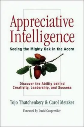 Thatchenkery / Metzker |  Appreciative Intelligence: Seeing the Mighty Oak in the Acorn | Buch |  Sack Fachmedien