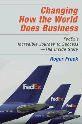 Frock | Changing How the World Does Business: Fedex's Incredible Journey to Success # the Inside Story | Buch | 978-1-57675-413-9 | sack.de