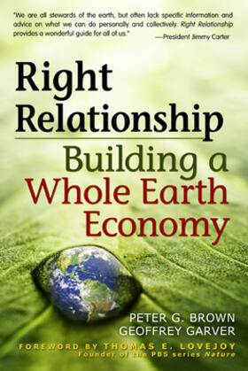 Brown / Garver | Right Relationship: Building a Whole Earth Economy | Buch | 978-1-57675-762-8 | sack.de