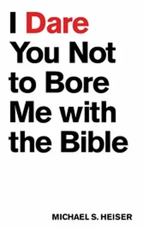 Heiser |  I Dare You Not to Bore Me with The Bible | eBook | Sack Fachmedien