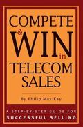 Max Kay |  Compete and Win in Telecom Sales | Buch |  Sack Fachmedien