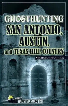 Varhola |  Ghosthunting San Antonio, Austin, and Texas Hill Country | eBook | Sack Fachmedien