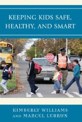 Williams / Lebrun |  Keeping Kids Safe, Healthy, and Smart | eBook | Sack Fachmedien