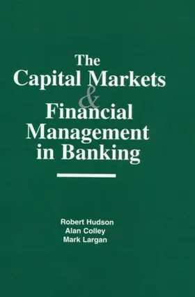 Hudson / Colley / Largan |  The Capital Markets and Financial Management in Banking | Buch |  Sack Fachmedien