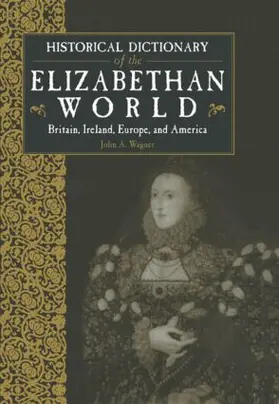 Wagner |  Historical Dictionary of the Elizabethan World | Buch |  Sack Fachmedien