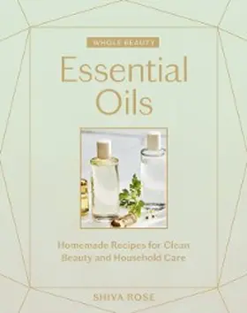 Rose |  Whole Beauty: Essential Oils | eBook | Sack Fachmedien