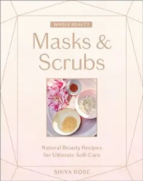 Rose |  Whole Beauty: Masks & Scrubs | eBook | Sack Fachmedien