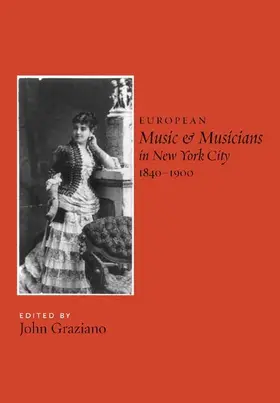 Graziano | European Music and Musicians in New York City, 1840-1900 | Buch | 978-1-58046-203-7 | www.sack.de