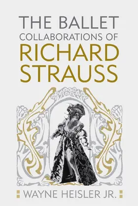 Heisler | The Ballet Collaborations of Richard Strauss | Buch | 978-1-58046-321-8 | sack.de