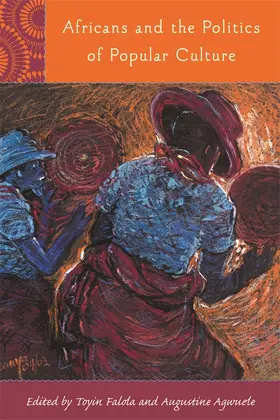 Falola / Agwuele |  Africans and the Politics of Popular Culture | Buch |  Sack Fachmedien