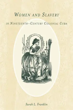 Franklin |  Women and Slavery in Nineteenth-Century Colonial Cuba | Buch |  Sack Fachmedien