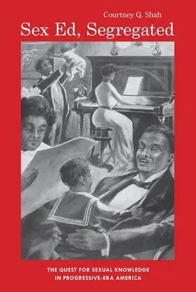 Shah |  Sex Ed, Segregated: The Quest for Sexual Knowledge in Progressive-Era America | Buch |  Sack Fachmedien