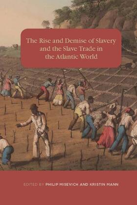 Misevich / Mann |  The Rise and Demise of Slavery and the Slave Trade in the Atlantic World | Buch |  Sack Fachmedien