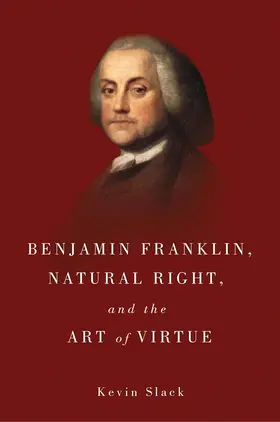 Slack | Benjamin Franklin, Natural Right, and the Art of Virtue | Buch | 978-1-58046-563-2 | www.sack.de