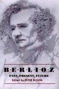 Bloom |  Berlioz: Past, Present, Future | eBook | Sack Fachmedien