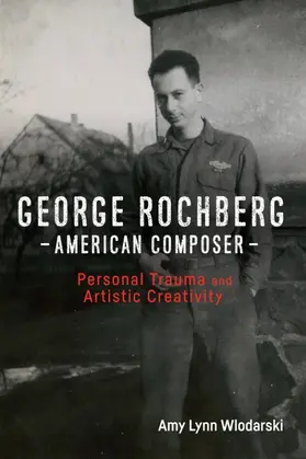 Wlodarski |  George Rochberg, American Composer | Buch |  Sack Fachmedien