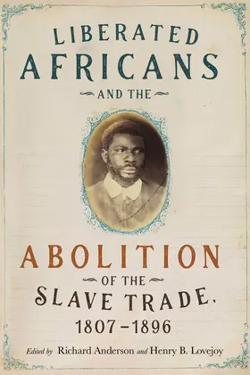Anderson / Lovejoy | Liberated Africans and the Abolition of the Slave Trade, 1807-1896 | Buch | 978-1-58046-969-2 | sack.de