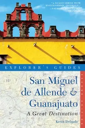 Delgado |  Explorer's Guide San Miguel de Allende & Guanajuato: A Great Destination | eBook | Sack Fachmedien