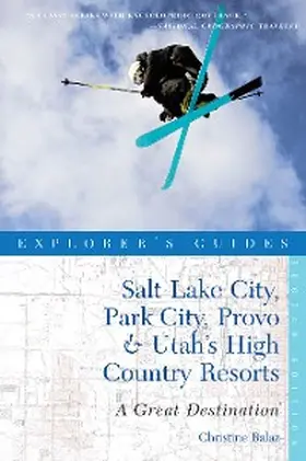 Balaz |  Explorer's Guide Salt Lake City, Park City, Provo & Utah's High Country Resorts: A Great Destination (Second Edition)  (Explorer's Great Destinations) | eBook | Sack Fachmedien