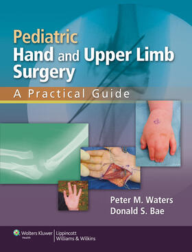 Waters / Bae | Pediatric Hand and Upper Limb Surgery: A Practical Guide | Buch | 978-1-58255-870-7 | sack.de
