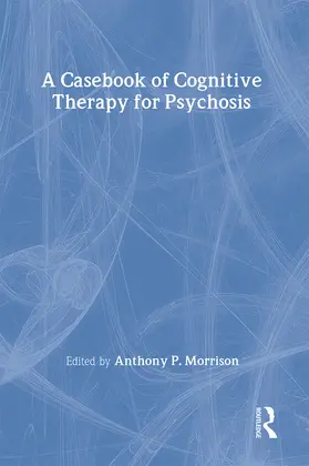 Morrison |  A Casebook of Cognitive Therapy for Psychosis | Buch |  Sack Fachmedien