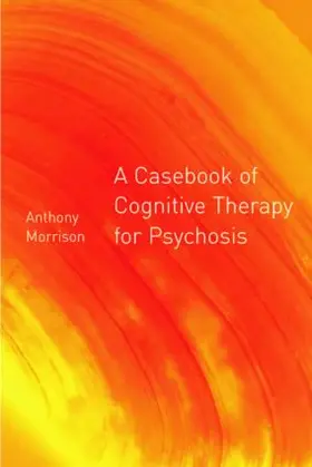 Morrison |  A Casebook of Cognitive Therapy for Psychosis | Buch |  Sack Fachmedien