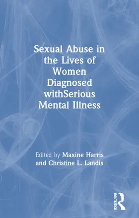 Harris / Landis |  Sexual Abuse in the Lives of Women Diagnosed withSerious Mental Illness | Buch |  Sack Fachmedien