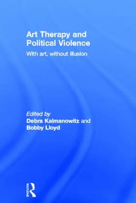 Kalmanowitz / Lloyd | Art Therapy and Political Violence | Buch | 978-1-58391-955-2 | www.sack.de
