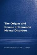Goldberg / Goodyer |  The Origins and Course of Common Mental Disorders | Buch |  Sack Fachmedien