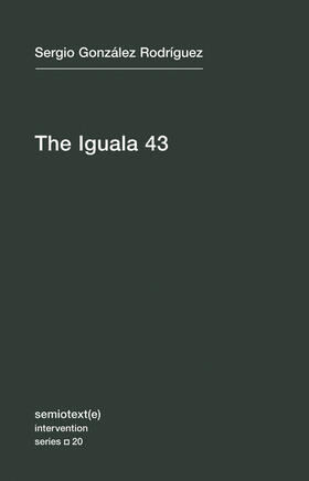 Gonzalez Rodriguez |  The Iguala 43: The Truth and Challenge of Mexico's Disappeared Students | Buch |  Sack Fachmedien