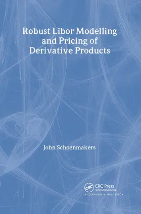 Schoenmakers | Robust Libor Modelling and Pricing of Derivative Products | Buch | 978-1-58488-441-5 | sack.de