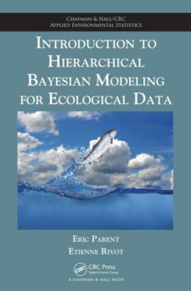 Parent / Rivot |  Introduction to Hierarchical Bayesian Modeling for Ecological Data | Buch |  Sack Fachmedien