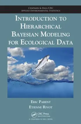 Parent / Rivot |  Introduction to Hierarchical Bayesian Modeling for Ecological Data | Buch |  Sack Fachmedien