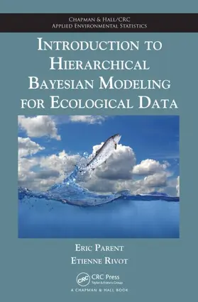 Parent / Rivot |  Introduction to Hierarchical Bayesian Modeling for Ecological Data | eBook | Sack Fachmedien