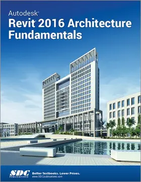 Ascent |  Autodesk Revit 2016 Architecture Fundamentals (ASCENT) | Buch |  Sack Fachmedien