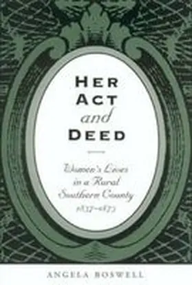 Boswell | Her Act and Deed: Women's Lives in a Rural Southern County, 1837-1873 | Buch | 978-1-58544-128-0 | sack.de