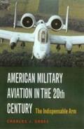 Gross |  American Military Aviation: The Indispensable Arm | Buch |  Sack Fachmedien