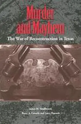 Smallwood / Crouch / Peacock |  Murder and Mayhem: The War of Reconstruction in Texas | Buch |  Sack Fachmedien