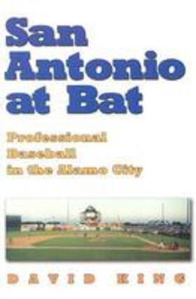 King |  San Antonio at Bat: Professional Baseball in the Alamo City | Buch |  Sack Fachmedien