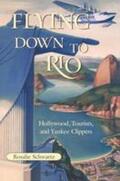 Schwartz |  Flying Down to Rio: Hollywood, Tourists, and Yankee Clippers | Buch |  Sack Fachmedien